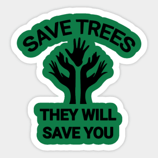 Save trees they will save you go green save the planet Sticker